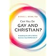 Can You Be Gay and Christian?: Responding With Love and Truth to Questions About Homosexuality