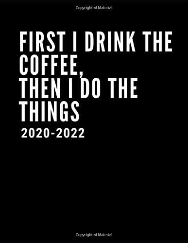 First I Drink The Coffee, Then I Do The Things 2020-2022: Coffee Lover's 3 Year Diary (Approximate A4 Size)| Month To View 3 Year Personal Organiser ... For Goal Setting | Monthly Calendar Book Paperback – 23 Oct. 2019
