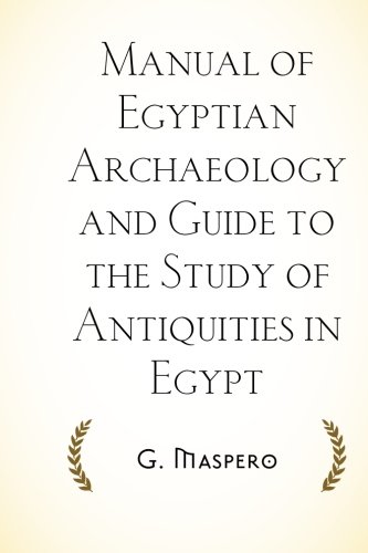 Manual of Egyptian Archaeology and Guide to the Study of Antiquities in Egypt