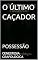 Livro O ÚLTIMO CAÇADOR: POSSESSÃO