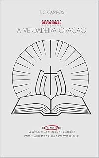 Livro A verdadeira oração: 40 exemplos de versículos, meditações e orações para te auxiliar a orar a Palavra de Deus.
