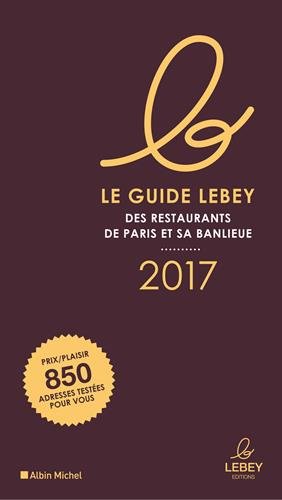 Download Le Guide Lebey 2017 des Restaurants de Paris et Sa Banlieue