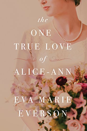 The One True Love of Alice-Ann by [Everson, Eva Marie]