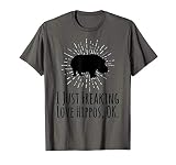 I Just Freaking Love Hippos OK Funny Hippo Lovers T-Shirt