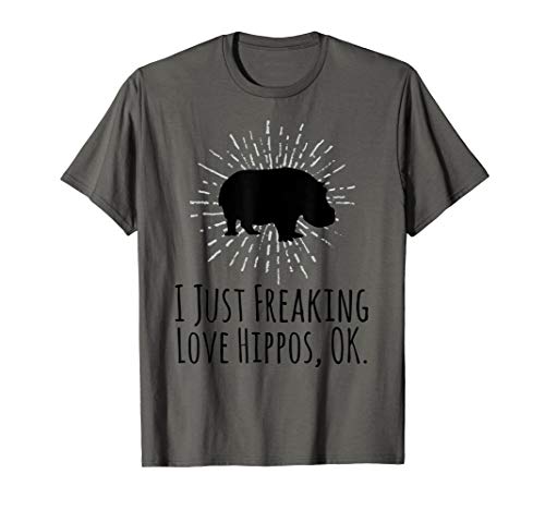 I Just Freaking Love Hippos OK Funny Hippo Lovers T-Shirt