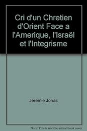 Cri d'un chrétien d'Orient face à l'Amérique, Israël et l'intégrisme
