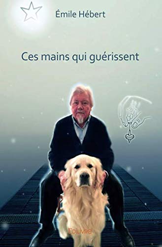 Ces mains qui guérissent (French Edition) by Émile Hébert