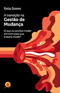 Livro A transição na Gestão de Mudança: o que eu preciso mudar em mim para que o outro mude?