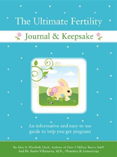 Download The Ultimate Fertility Journal & Keepsake: An Informative and Easy-to-Use Guide to Help You Get Pregnant