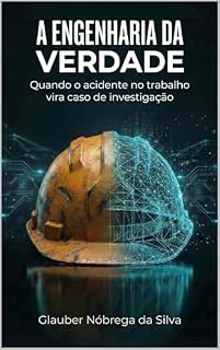 Livro A Engenharia da Verdade: Quando o acidente no trabalho vira caso de investigação