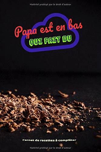 Papa Est En Bas Carnet De Recettes A Completer Soi Meme Livret De Recettes A Remplir French Edition B Loris 9798612361459 Amazon Com Books