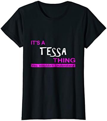 "It's a Tessa Thing, You Wouldn't Understand" T-Shirt