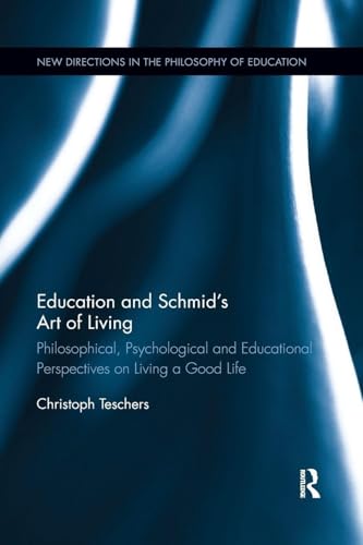 Education and Schmid's Art of Living: Philosophical, Psychological and Educatio…