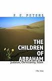 "The Children of Abraham - Judaism, Christianity, Islam" av F. E. Peters