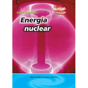 Energía nuclear (Sobre la energía) (Spanish Edition)