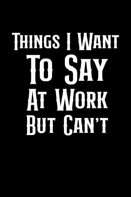 Things I Want To Say At Work But Can't: Hand Writing Paper Coworker Notebook (Funny Office Journals) Employees Co-worker (100 Pages, Lined Blank 6" x 9")