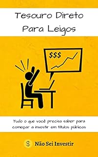 Livro Tesouro Direto Para Leigos: Tudo o que você precisa saber para começar a investir em títulos públicos