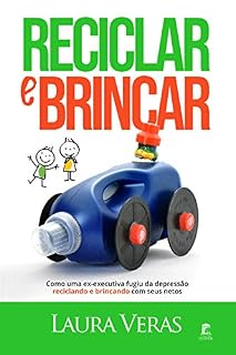 Livro Reciclar e Brincar: Como uma ex-executiva fugiu da depressão reciclando e brincando com seus netos