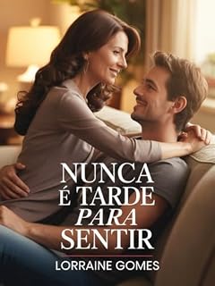 Livro NUNCA É TARDE PARA SENTIR