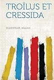 Troïlus et Cressida (French Edition) by Shakespeare William