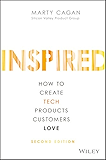 Inspired: How to Create Tech Products Customers Love