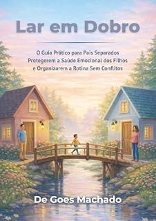 Livro Lar em Dobro: O guia prático para pais separados protegerem a saúde emocional dos filhos e organizarem a rotina sem conflitos