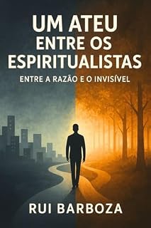 Livro Um Ateu Entre os Espiritualistas: Entre a razão e o invisível