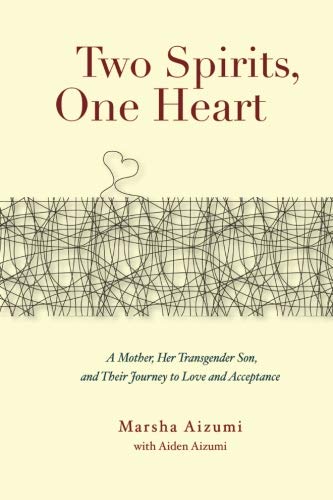 Two Spirits, One Heart: A Mother, Her Transgender Son, and Their Journey to Love and Acceptance by Marsha Aizumi, Aiden Aizumi