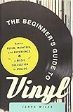 The Beginner's Guide to Vinyl: How to Build, Maintain, and Experience a Music Collection in Analog by Jenna Miles