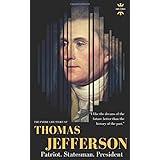THOMAS JEFFERSON: Patriot. Statesman. President. The Entire Life Story (GREAT BIOGRAPHIES)