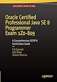 Oracle Certified Professional Java SE 8 Programmer Exam 1Z0-809: A Comprehensive OCPJP 8 Certificati