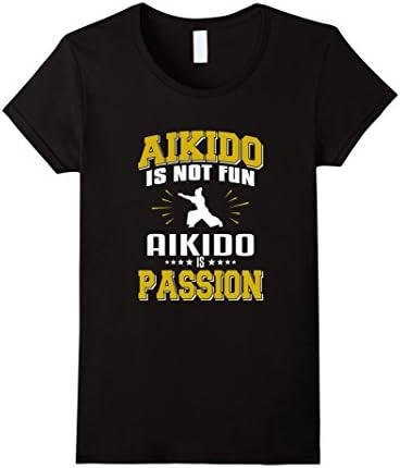 Womens Aikido is not Fun Aikido is Passion Martial Arts T-Shirt Large Black