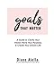 Goals That Matter: A Guide to Clarify Your Vision, Hone Your Purpose & Create Your Dream Life by Diane Aiello