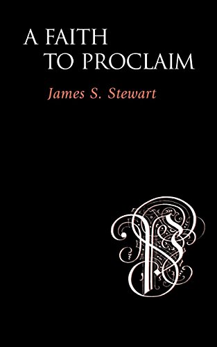 A Faith to Proclaim by James S. Stewart