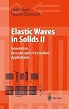 Elastic Waves in Solids II : Generation, Acousto-Optic Interaction, Applications, Royer, Daniel and Dieulesaint, Eugene, 3540659315