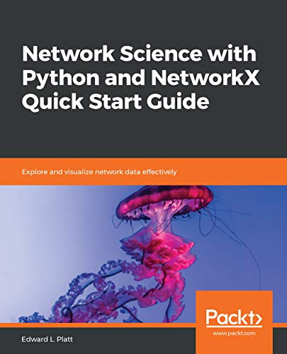 [D.O.W.N.L.O.A.D] Network Science with Python and NetworkX Quick Start Guide: Explore and visualize network data effec KINDLE