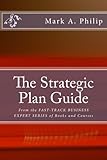 The Strategic Plan Guide: A Management Guide To Developing A Strategic Planning Process