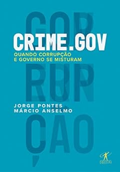 Crime.gov: Quando corrupção e governo se misturam por [Pontes, Jorge, Anselmo, Márcio]
