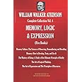 WILLIAM WALKER ATKINSON Complete Collection Vol. 4 MEMORY, LOGIC & EXPRESSION (Five Books) (The Esoteric Library)