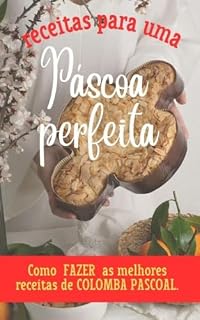 Livro COLOMBA PASCOAL: Como fazer as melhores receitas para uma Páscoa Perfeita e ainda ganhar uma Renda Extra!!