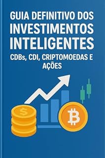 Livro Guia Definitivo dos Investimentos Inteligentes: CDBs, CDI, Criptomoedas e Ações
