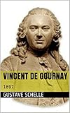 Vincent de Gournay: 1897 (French Edition) by Gustave Schelle