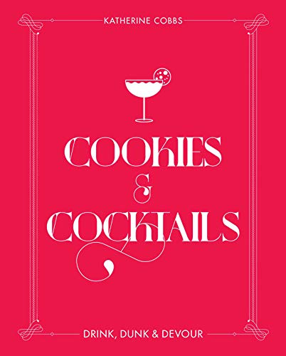 Cookies & Cocktails: Drink, Dunk & Devour (Spirited Pairings) by Katherine Cobbs