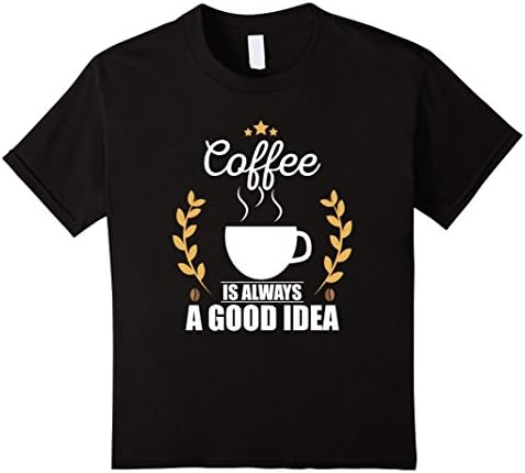 Kids Coffee is Always a Good Idea T-Shirt 12 Black