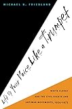 Lift Up Your Voice Like a Trumpet: White Clergy and the Civil Rights and Antiwar Movements, 1954-197 by Michael B. Friedland