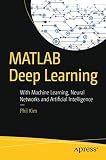 MATLAB Deep Learning: With Machine Learning, Neural Networks and Artificial Intelligence