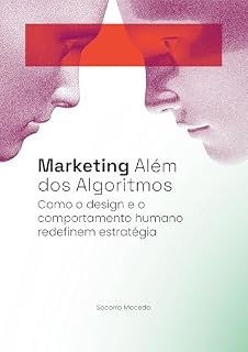 Livro Marketing Além dos Algoritmos: Como o design e o comportamento humano redefinem estratégia