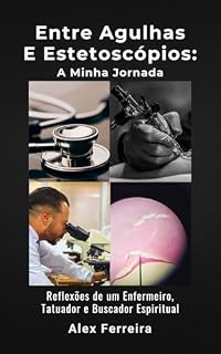 Livro Entre agulhas e estetoscópios: A minha jornada : Reflexões de um enfermeiro, tatuador e buscador espiritual