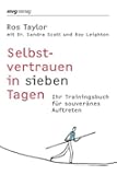 Selbstvertrauen in sieben Tagen: Ihr Trainingsbuch F&uuml;r Souver&auml;nes Auftreten