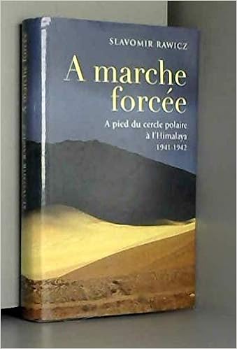 A Marche Forcee A Pied Du Cercle Polaire A L Himalaya 1941 1942 Amazon Fr Rawicz Slavomir Chedaille Eric Livres
